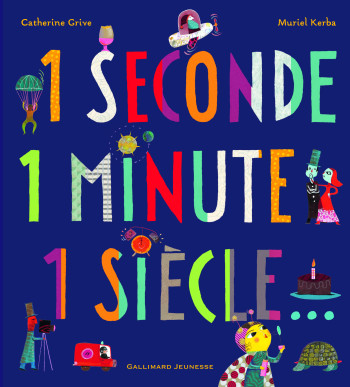 1 seconde 1 minute 1 siècle... - Catherine Grive - GALLIMARD JEUNE