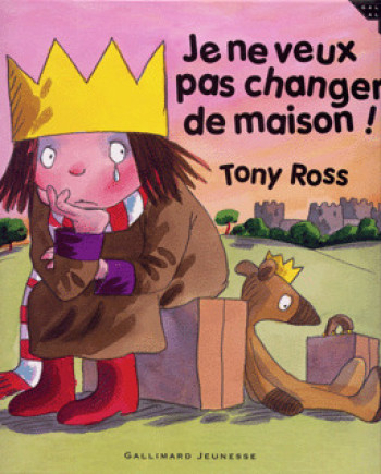 JE NE VEUX PAS CHANGER DE MAISON - Tony Ross - GALLIMARD JEUNE