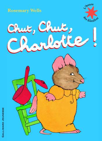 Chut, chut, Charlotte ! - Rosemary Wells - GALLIMARD JEUNE