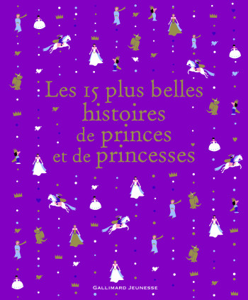 LES 15 PLUS BELLES HISTOIRES DE PRINCES ET DE PRINCESSES -  COLLECTIFS JEUNESSE - GALLIMARD JEUNE