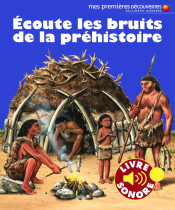 ECOUTE LES BRUITS DE LA PREHISTOIRE - Delphine Gravier-Badreddine - GALLIMARD JEUNE