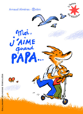 Moi j'aime quand papa... - Arnaud Alméras - GALLIMARD JEUNE