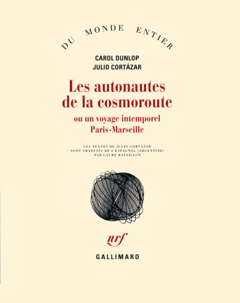 Les autonautes de la cosmoroute ou Un voyage intemporel Paris-Marseille - Julio Cortázar - GALLIMARD