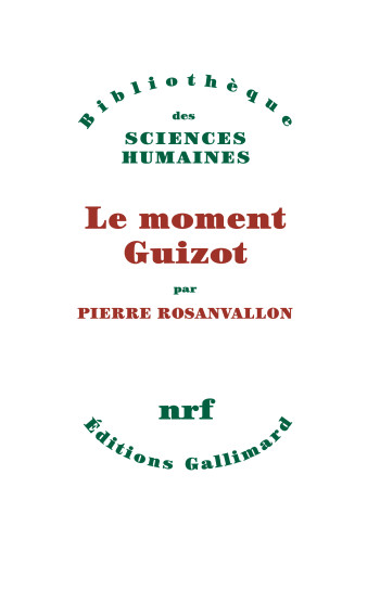 Le moment Guizot - Pierre Rosanvallon - GALLIMARD