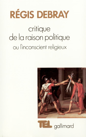 Critique de la Raison politique ou L'inconscient religieux - Régis Debray - GALLIMARD