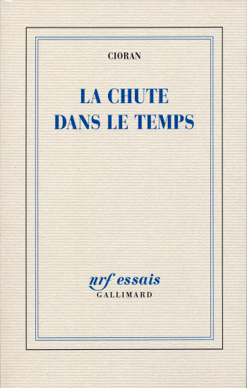 La Chute dans le temps -  Cioran - GALLIMARD