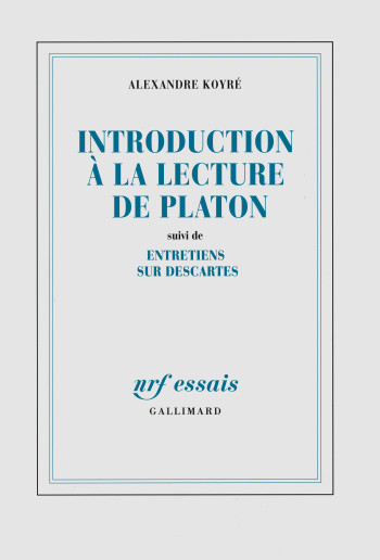 Introduction à la lecture de Platon / Entretiens sur Descartes - Alexandre KOYRE - GALLIMARD