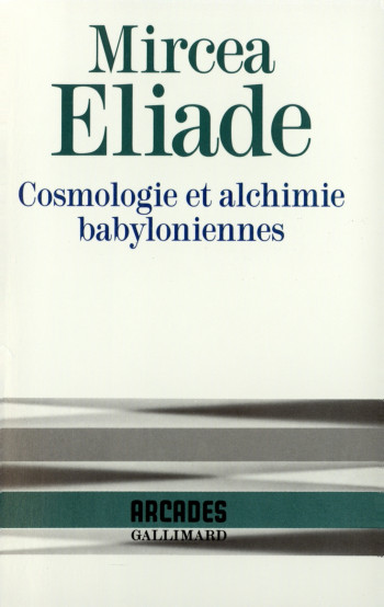 Cosmologie et alchimie babyloniennes - Mircea Eliade - GALLIMARD