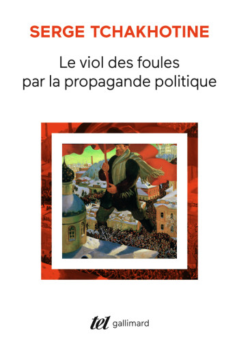 Le viol des foules par la propagande politique - Serge Tchakhotine - GALLIMARD