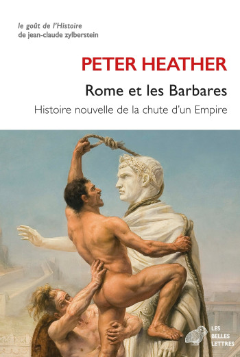 Rome et les Barbares - Peter Heather - BELLES LETTRES