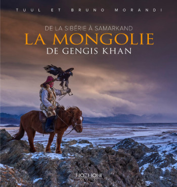 La Mongolie de Gengis Khan - Bruno Morandi - HOZHONI