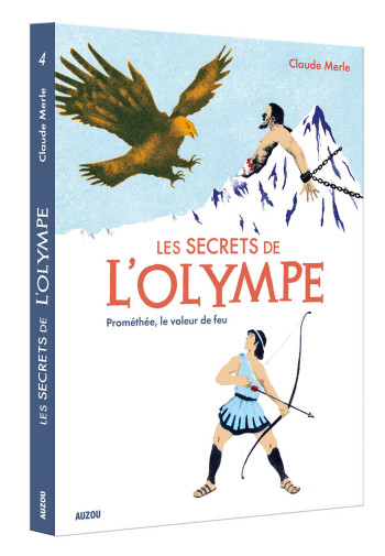 LES SECRETS DE L'OLYMPE TOME 4 PROMÉTHÉE, LE VOLEUR DE FEU - Claude Merle - AUZOU