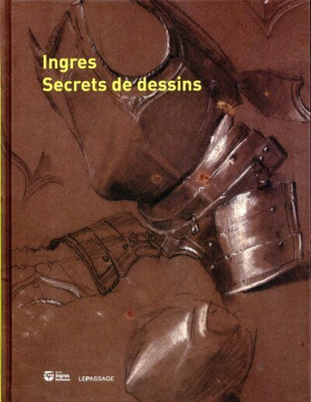 Ingres, secrets de dessins - Florence Viguier-Dutheil - LE PASSAGE