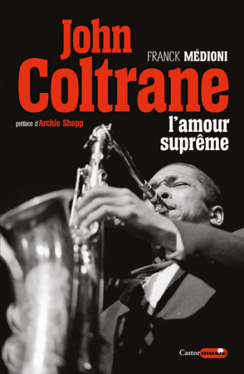 John Coltrane - L'amour suprême - Franck Médioni - CASTOR ASTRAL