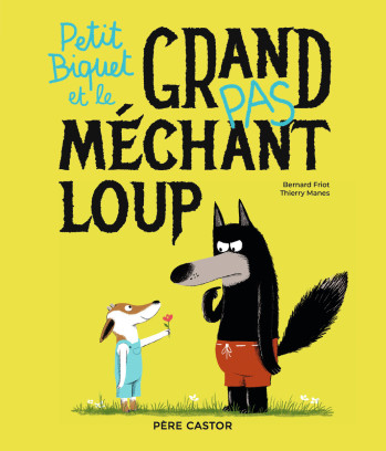 Petit Biquet et le grand (pas) méchant loup - Bernard Friot - PERE CASTOR Petit Biquet et le grand (pas) méchant loup - Bernard Friot - PERE CASTOR