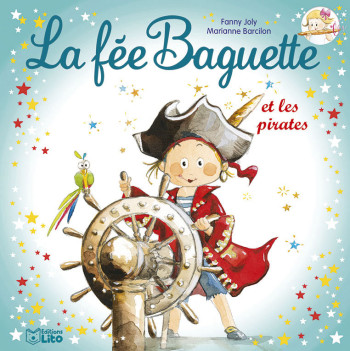 LA FEE BAGUETTE ET LES PIRATES - Fanny Joly - LITO