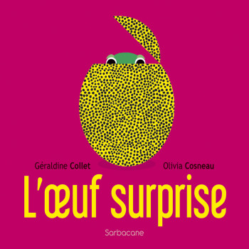 L'oeuf surprise - Géraldine Collet - SARBACANE