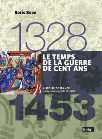 Le temps de la Guerre de Cent ans (1328-1453) - Boris Bove - BELIN