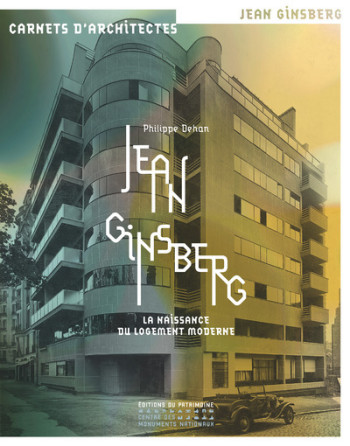 Jean Ginsberg : la naissance du logement moderne - Philippe Dehan - PATRIMOINE Jean Ginsberg : la naissance du logement moderne - Philippe Dehan - PATRIMOINE