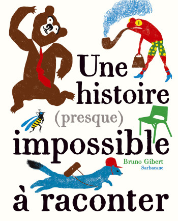 Une histoire (presque) impossible à raconter - Bruno Gibert - SARBACANE