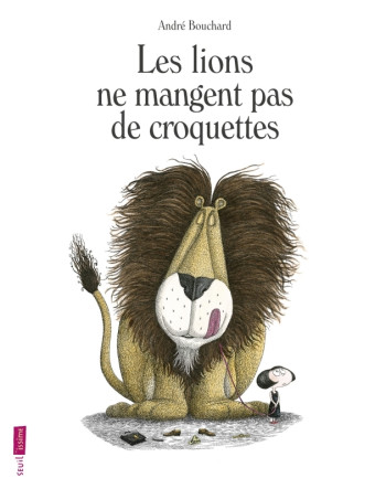 Les Lions ne mangent pas de croquettes - André Bouchard - SEUIL JEUNESSE