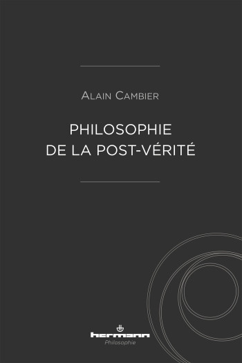 Philosophie de la post-vérité - Alain Cambier - HERMANN