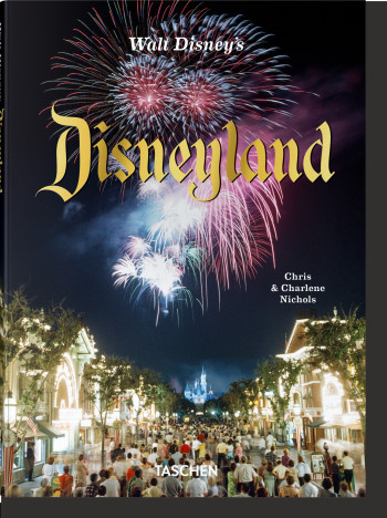 Walt Disney’s Disneyland - Chris Nichols - TASCHEN