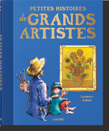 Petites histoires de grands artistes - Laurence  Anholt - TASCHEN