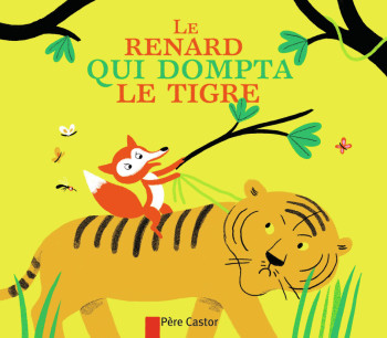 Le renard qui dompta le tigre - Albena IVANOVITCH-LAIR - PERE CASTOR