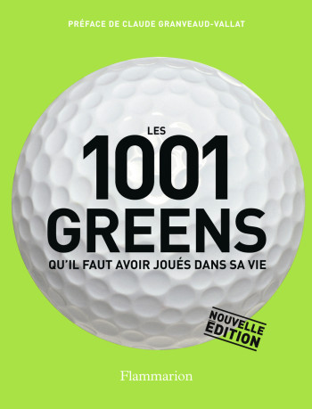 Les 1001 greens qu'il faut avoir joués dans sa vie -  Collectif - FLAMMARION