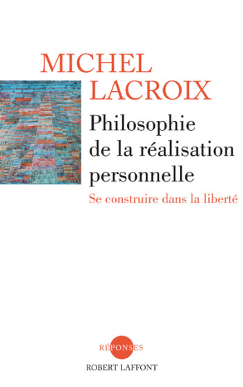 Philosophie de la réalisation personnelle - Michel Lacroix - ROBERT LAFFONT Philosophie de la réalisation personnelle - Michel Lacroix - ROBERT LAFFONT