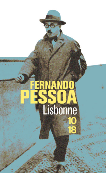 Lisbonne - Fernando Pessoa - 10 X 18