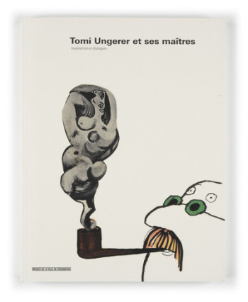 Tomi Ungerer et ses maîtres. Inspirations et dialogues -  Collectif - MUSEES STRASBG