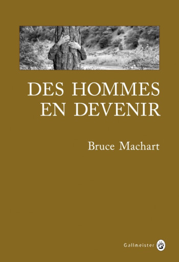 Des hommes en devenir - Bruce Machart - GALLMEISTER