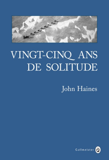 Vingt-cinq ans de solitude - John Meade Haines - GALLMEISTER