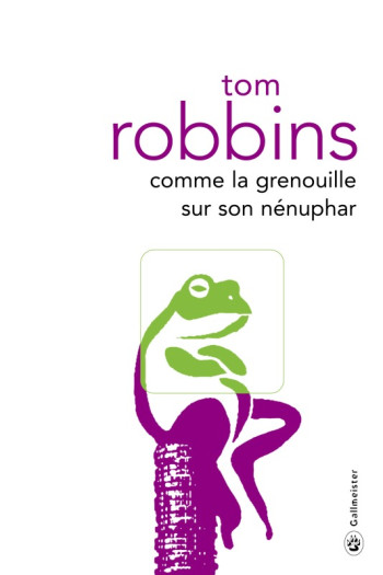 Comme la grenouille sur son nénuphar -  ROBBINS TOM - GALLMEISTER