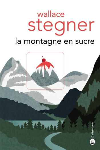 La montagne en sucre -  STEGNER WALLACE EARL - GALLMEISTER