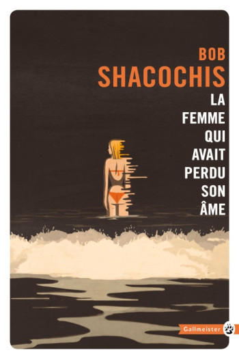 La femme qui avait perdu son âme - Bob Shacochis - GALLMEISTER