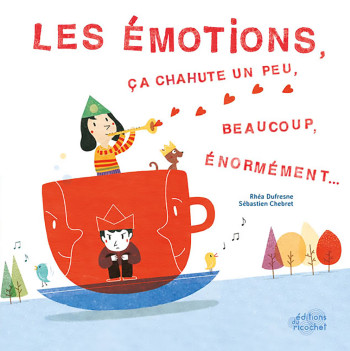 LES EMOTIONS, CA CHAHUTE UN PEU BEAUCOUP ENORMEMENT - Rhéa Dufresne - RICOCHET