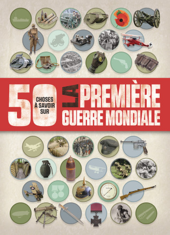 50 CHOSES QUE VOUS DEVRIEZ SAVOIR SUR LA PREMIERE GUERRE MONDIALE -  Collectif - 1 2 3 SOLEIL