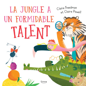 LA JUNGLE A UN FORMIDABLE TALENT - Claire Freedman - KIMANE