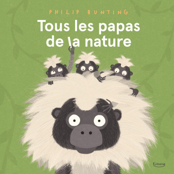 TOUS LES PAPAS DE LA NATURE - Philip Bunting - KIMANE