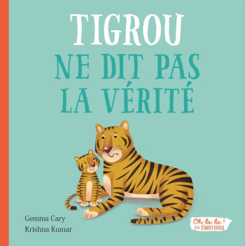 OH LA LA ! LES ÉMOTIONS -  TIGROU NE DIT PAS LA VÉRITÉ - Cary Gemma - 1 2 3 SOLEIL