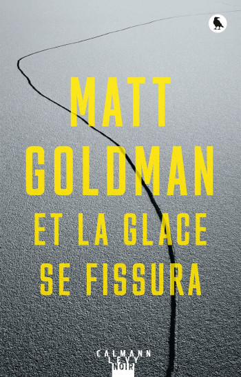 Et la glace se fissura - Matt Goldman - CALMANN-LEVY