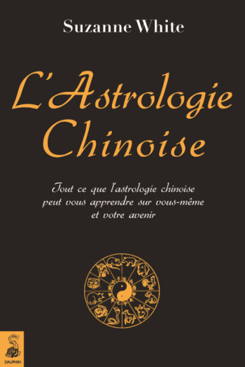 L'astrologie chinoise - Suzanne White - DAUPHIN