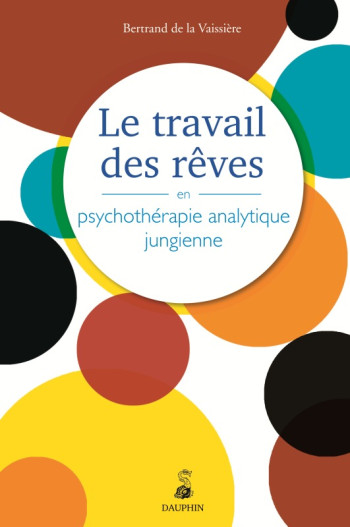 Le travail des rêves en psychothérapie analytique jungienne - Bertrand de La Vaissière - DAUPHIN