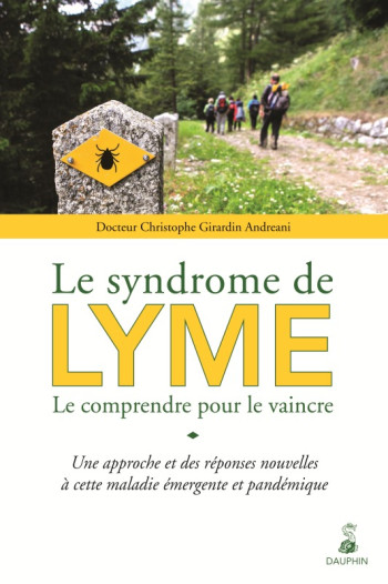 Syndrome de Lyme le comprendre pour le vaincre - Christophe Girardin-Andréani - DAUPHIN