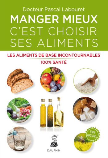 Manger mieux c'est choisir ses aliments - Pascal Labouret - DAUPHIN