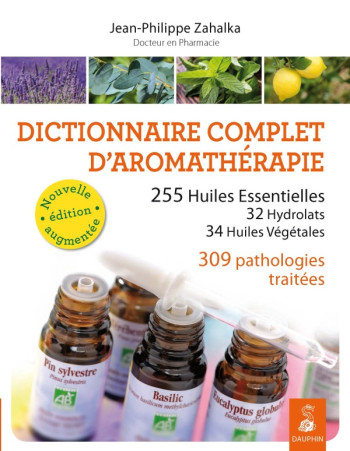 Dictionnaire complet d'aromathérapie -  ZAHALKA JEAN-PHILIPPE - DAUPHIN