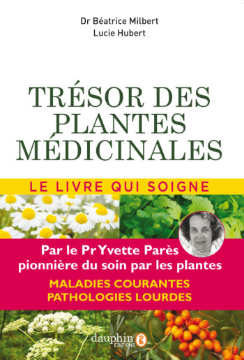 Trésor des plantes médicinales - Béatrice Milbert - DAUPHIN